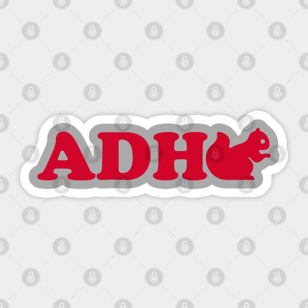 ADHD - Squirrel Sticker by DavesTees